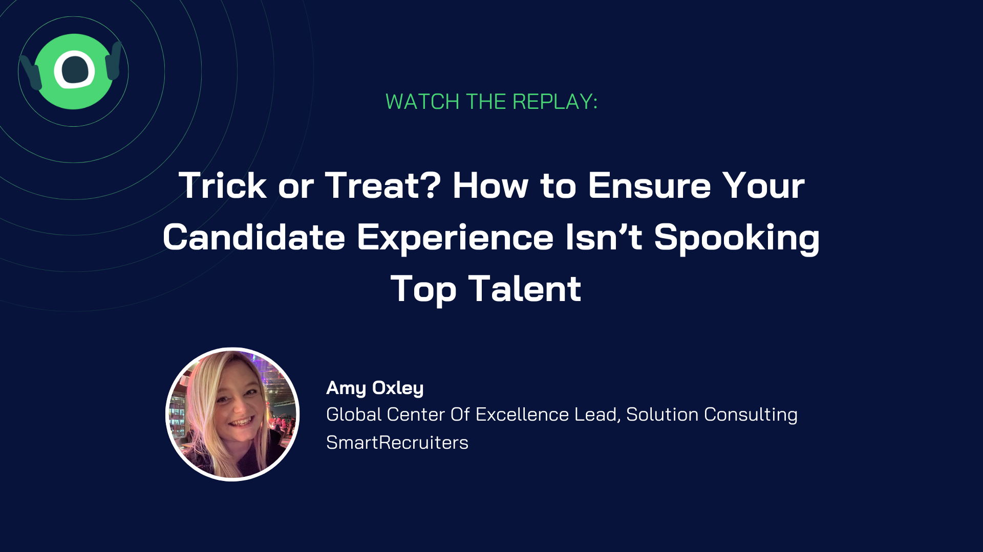 On-Demand Webinar Title card: Contains the title of the webinar - Trick or Treat? How to Ensure Your Candidate Experience Isn’t Spooking Top Talent on a dark blue background. Below the title is an image of the speaker Amy Oxley, with her title listed: 